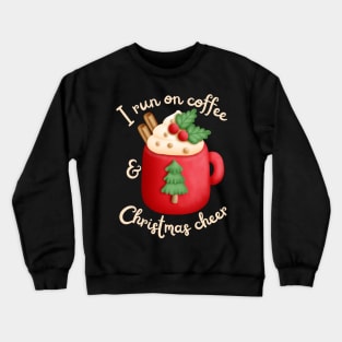 I run on coffee and Christmas cheer Crewneck Sweatshirt